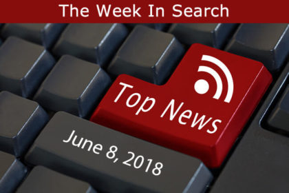 The Week In Search & SEO: June 8, 2018