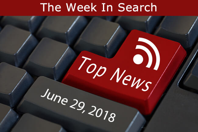 The Week In Search & SEO: June 29, 2018