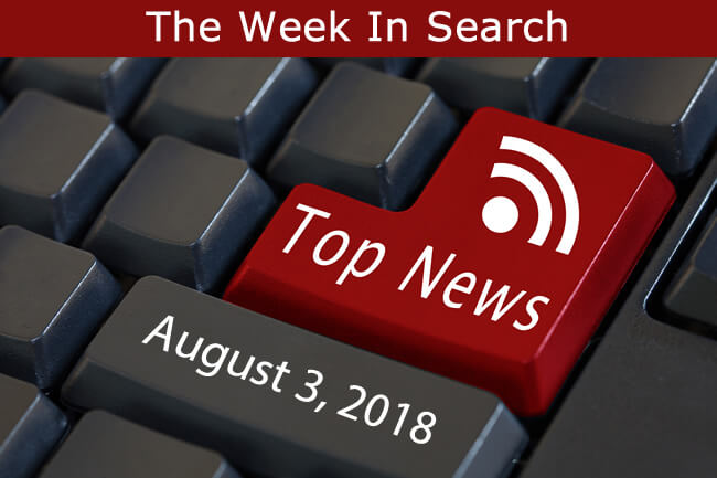 The Week In Search & SEO: August 3, 2018
