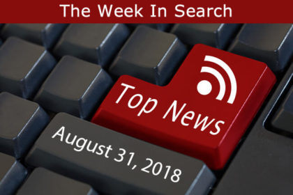 The Week In Search & SEO: August 31, 2018